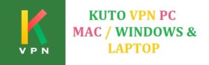 Download Kuto VPN for Windows 10
