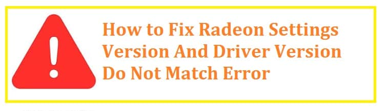 Fix Radeon Settings And Driver Version Do Not Match Error 