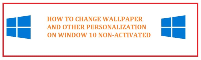 How to Change Wallpaper & Personalize Windows 10/11 Without Activation