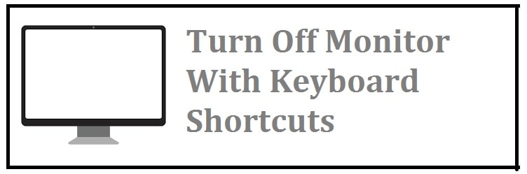 Use Keyboard Shortcuts To Turn Off Monitor in Windows 10/11