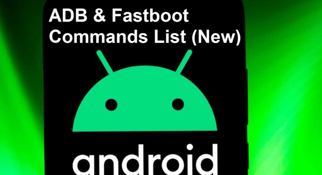 Complete ADB/Fastboot Commands List (Latest)