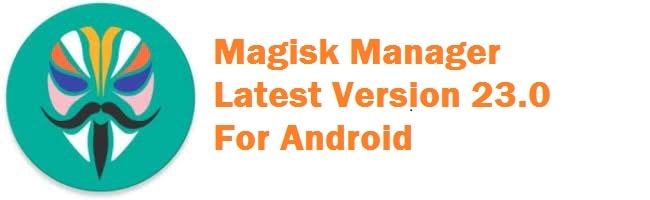 Download Magisk Manager APK Latest For Android 2022 (v23.1)