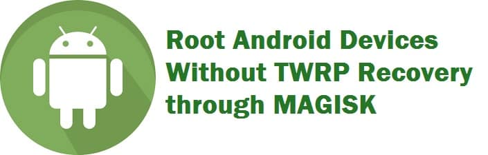 Root Android Phone Without Using TWRP Recovery