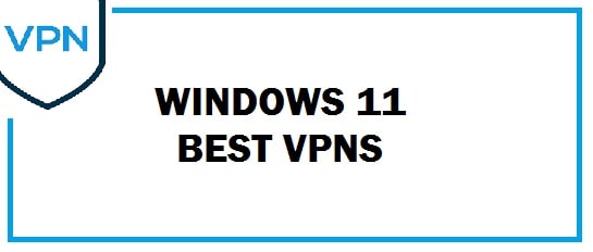 Top 8 Best VPNs for Windows 11 PCs in 2024 (Free Download)