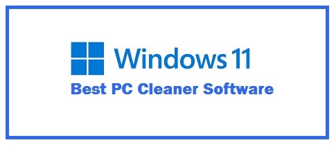 10 Best Free PC Cleaner Software for Windows 11 (Optimizers)