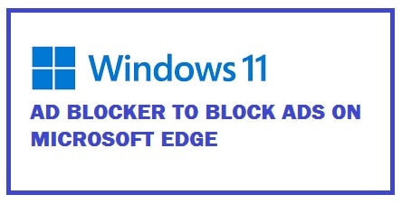 5 Best Free Ad Blockers for Windows 11 2022 (Block Ads on Edge)