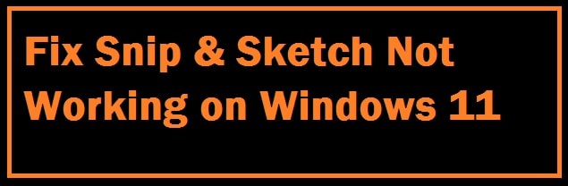 How To Fix Snip & Sketch Not Working on Windows 11 