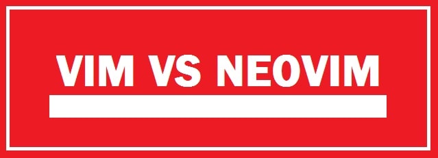 Neovim vs Vim (Comparison) - Which is a better Editor?