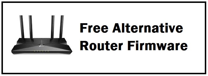 6 Best Alternative Open Source Router Firmware For 2023