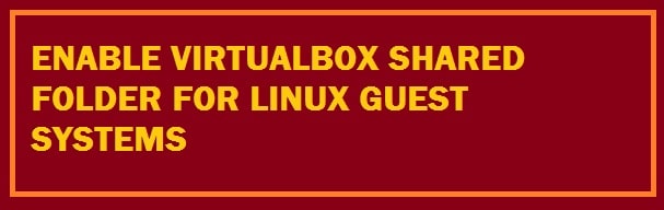 How To Enable and Fix Virtualbox Shared Folder for Ubuntu