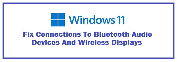 Audio Devices and Wireless Display Not Connecting in Windows 11 (Fixed)