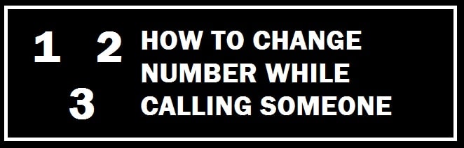 Change your phone number while calling someone