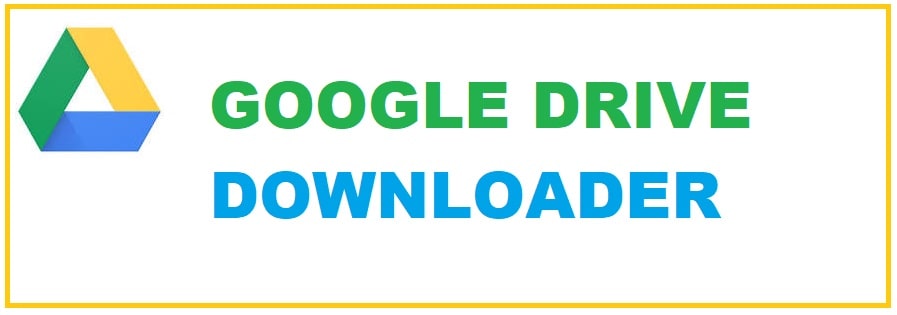 Google Driver Downloader - GDrive Downloader for Windows PC