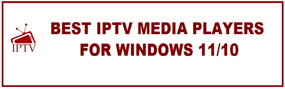 9 Best IPTV Players for Windows 11 Free Download