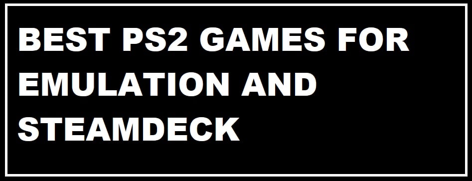 Best PS2 Games for Emulation and SteamDeck